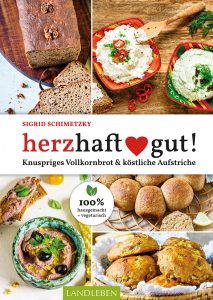 Sigrid Schimetzky, herzhaft gut! Knuspriges Vollkornbrot & köstliche Aufstriche